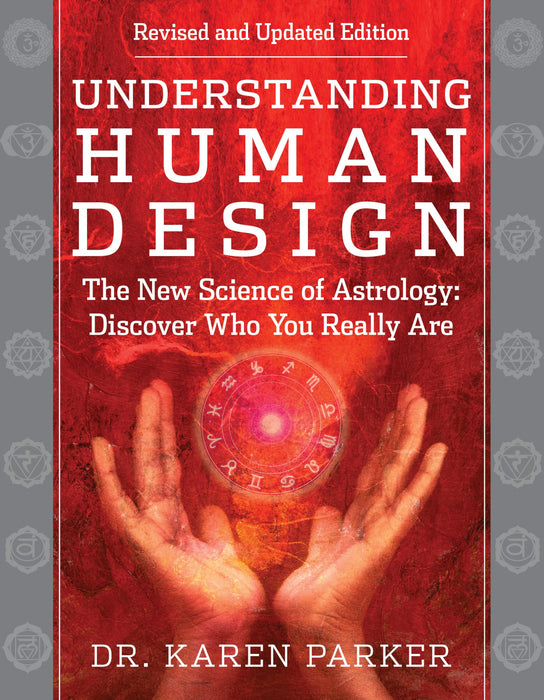 Understanding Human Design : The New Science of Astrology: Discover Who You Really Are (Revised and Updated Edition)