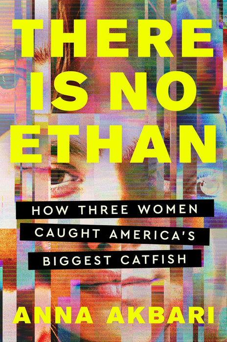 There Is No Ethan : How Three Women Caught America's Biggest Catfish