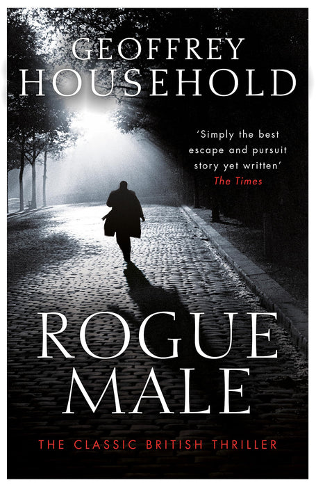 Rogue Male : A gripping chase thriller and a triumph of suspense