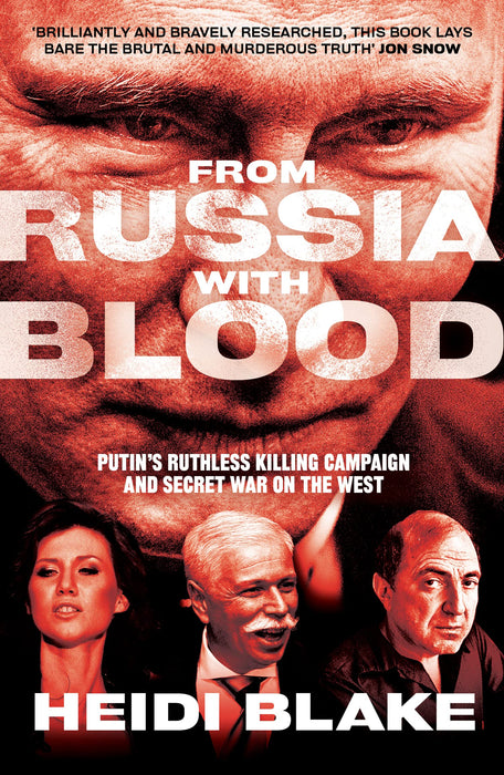From Russia with Blood : Putin’S Ruthless Killing Campaign and Secret War on the West