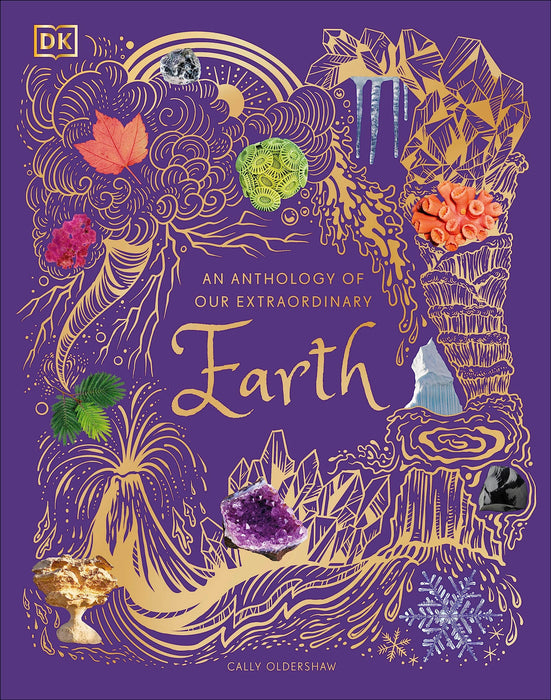 An Anthology of Our Extraordinary Earth : Discover the Awe-Inspiring Wonders of Planet Earth