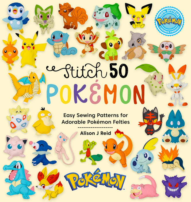 Stitch 50 PokeMon : Easy Sewing Patterns for Adorable PokeMon Felties