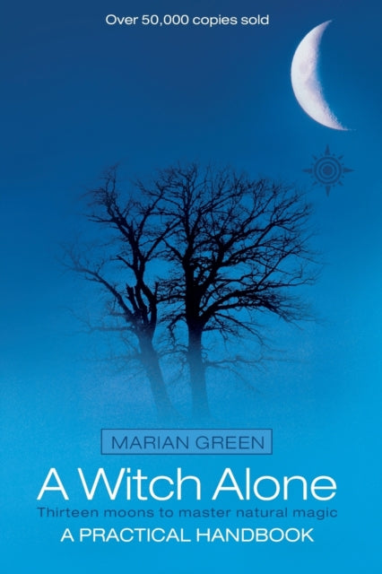 A Witch Alone : Thirteen Moons to Master Natural Magic