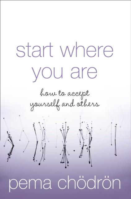Start Where You Are : How to Accept Yourself and Others