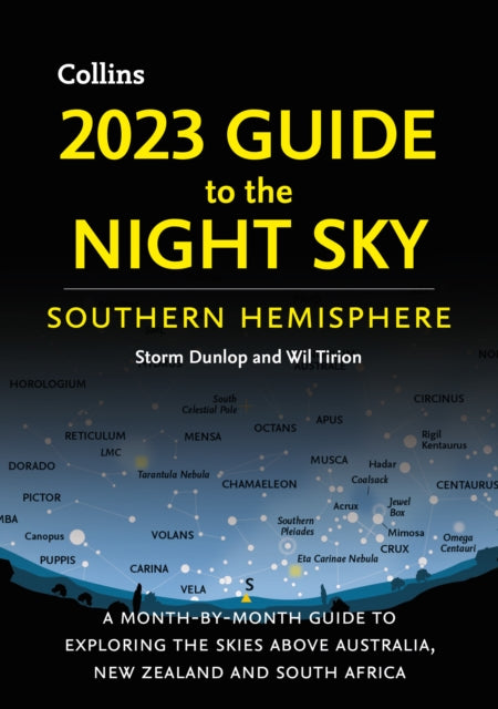 2023 Guide to the Night Sky Southern Hemisphere : A Month-by-Month Guide to Exploring the Skies Above Australia, New Zealand and South Africa