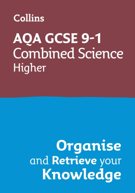 AQA GCSE 9-1 Combined Science Trilogy Higher Organise and Retrieve Your Knowledge : Ideal for the 2027 and 2028 Exams