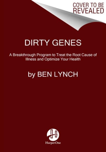 Dirty Genes : A Breakthrough Program to Treat the Root Cause of Illness and Optimize Your Health