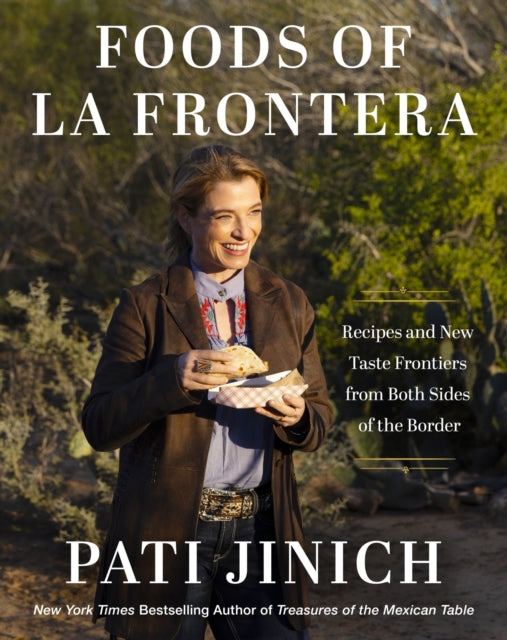 Pati Jinich Foods of La Frontera : Recipes and New Taste Frontiers from Both Sides of the Border