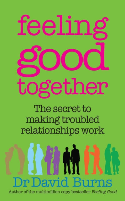 Feeling Good Together : The secret to making troubled relationships work