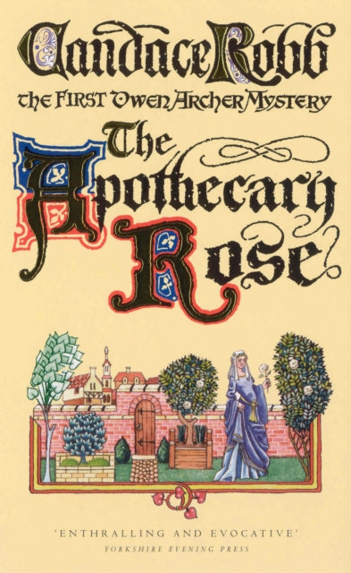 The Apothecary Rose : The Owen Archer Mysteries: Book I