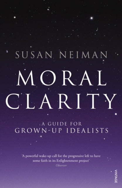 Moral Clarity : A Guide for Grown-up Idealists