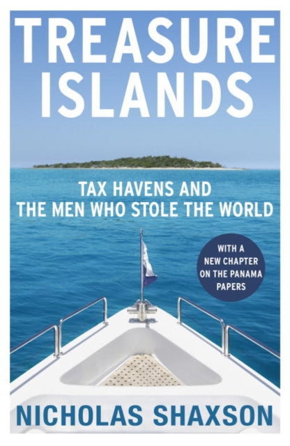 Treasure Islands : Tax Havens and the Men who Stole the World