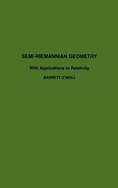 Semi-Riemannian Geometry With Applications to Relativity : Volume 103