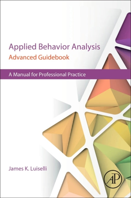 Applied Behavior Analysis Advanced Guidebook : A Manual for Professional Practice