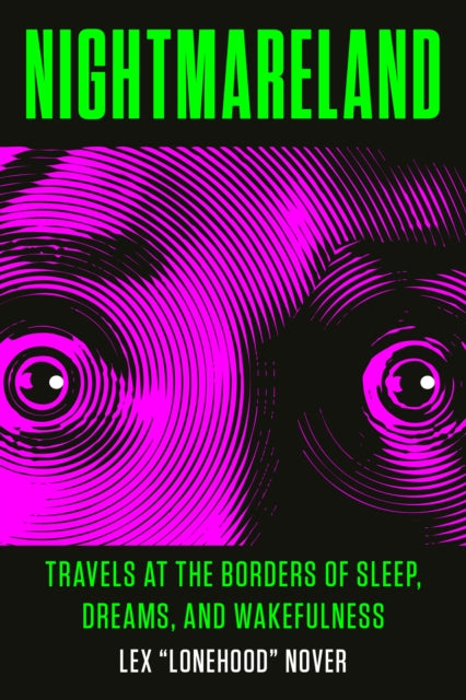 Nightmareland : Travels at the Borders of Sleep, Dreams, and Wakefulness