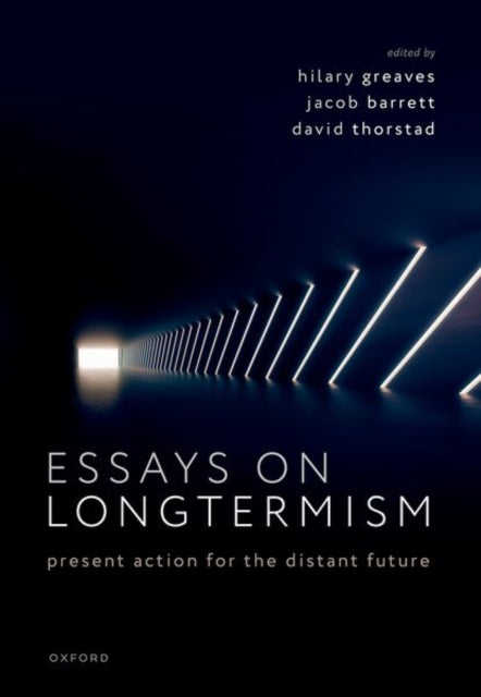 Essays on Longtermism : Present Action for the Distant Future