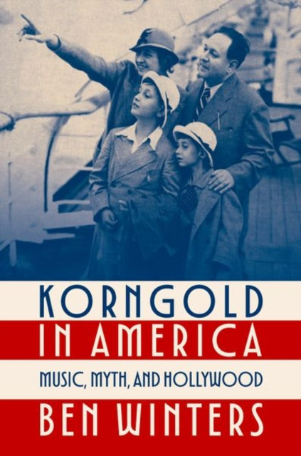 Korngold in America : Music, Myth, and Hollywood