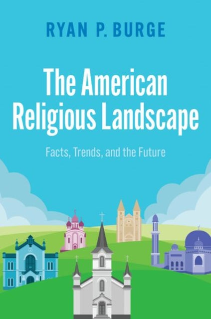 The American Religious Landscape : Facts, Trends, and the Future