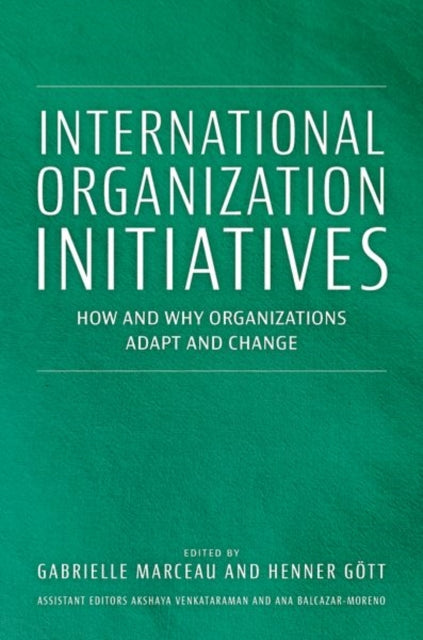 International Organization Initiatives : How and Why Organizations Adapt and Change