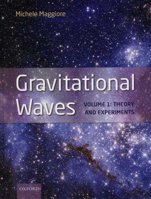 Gravitational Waves : Volume 1: Theory and Experiments