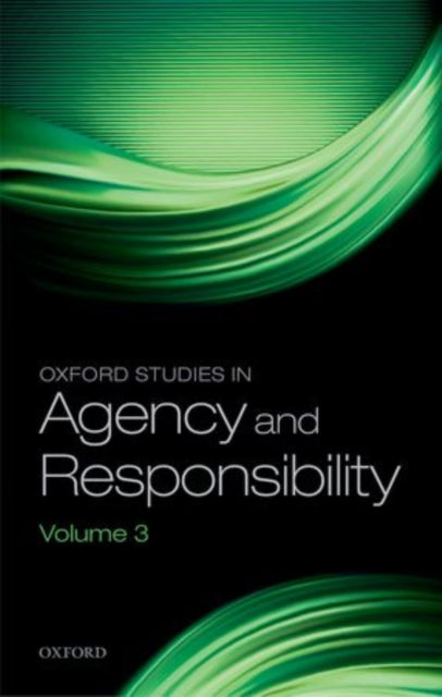 Oxford Studies in Agency and Responsibility : Volume 3