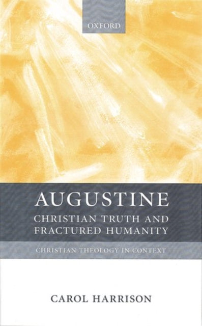 Augustine : Christian Truth and Fractured Humanity