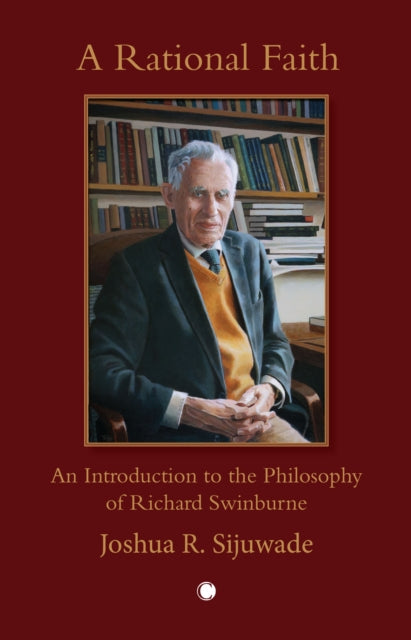A Rational Faith : An Introduction to the Philosophy of Richard Swinburne