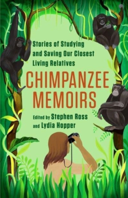 Chimpanzee Memoirs : Stories of Studying and Saving Our Closest Living Relatives