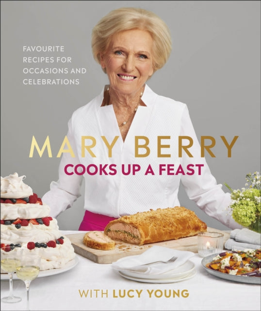 Mary Berry Cooks Up A Feast : Favourite Recipes for Occasions and Celebrations