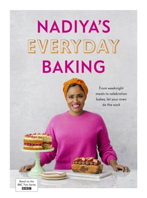Nadiya’s Everyday Baking : Over 95 simple and delicious new recipes as featured in the BBC2 TV show