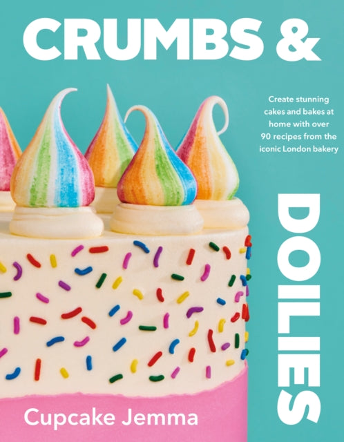 Crumbs & Doilies : Over 90 mouth-watering bakes to create at home from YouTube sensation Cupcake Jemma