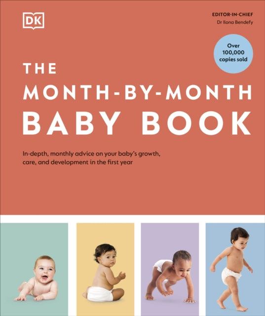 The Month-by-Month Baby Book : In-depth, Monthly Advice on Your Baby’s Growth, Care, and Development in the First Year