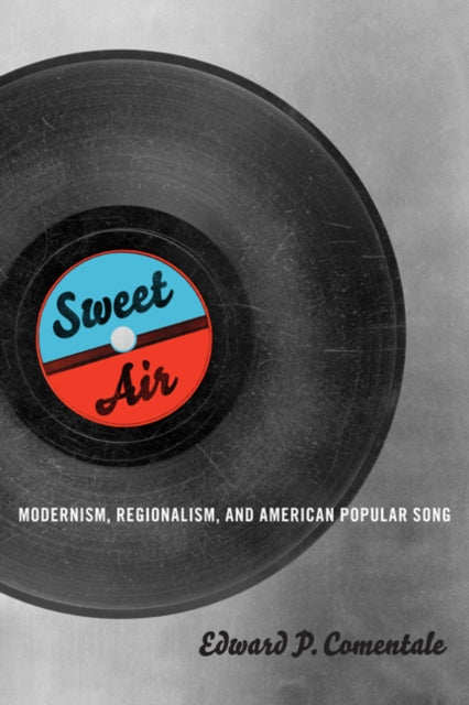 Sweet Air : Modernism, Regionalism, and American Popular Song