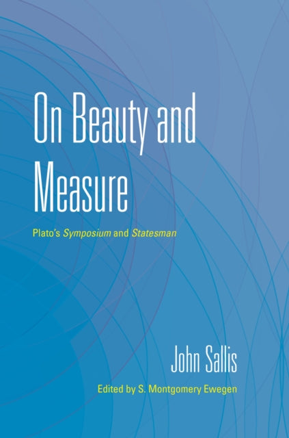 On Beauty and Measure : Plato's Symposium and Statesman