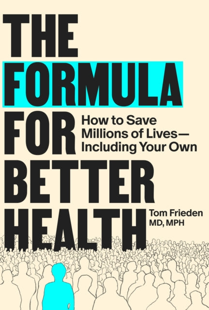 The Formula for Better Health : How to Save Millions of Lives--Including Your Own
