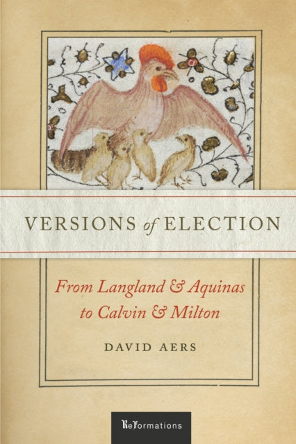 Versions of Election : From Langland and Aquinas to Calvin and Milton