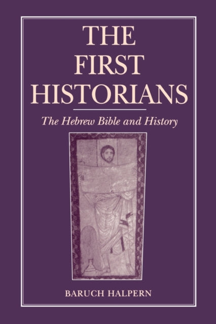 The First Historians : The Hebrew Bible and History