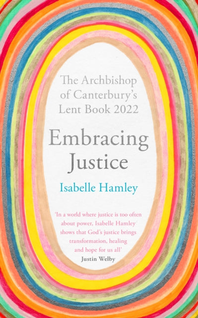 Embracing Justice : The Archbishop of Canterbury's Lent Book 2022