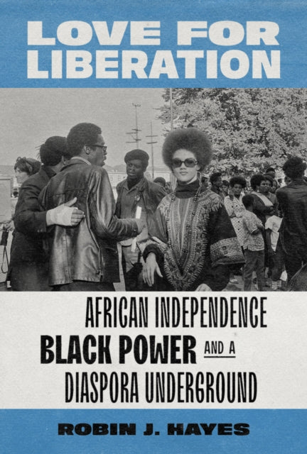 Love for Liberation : African Independence, Black Power, and a Diaspora Underground