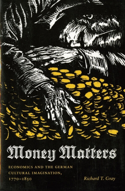 Money Matters : Economics and the German Cultural Imagination, 1770-1850