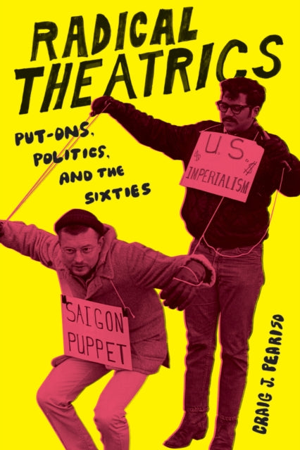 Radical Theatrics : Put-Ons, Politics, and the Sixties