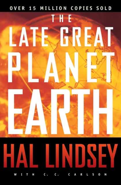 The Late Great Planet Earth : The Classic Analysis of the Biblical Prophecies Leading Up To the Return of Jesus Christ