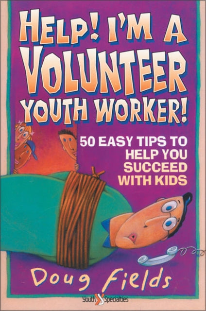 Help! I'm a Volunteer Youth Worker : 50 Easy Tips to Help you Succeed with Kids