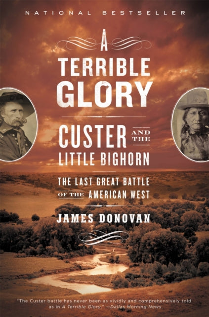 A Terrible Glory : Custer and the Little Bighorn - the Last Great Battle