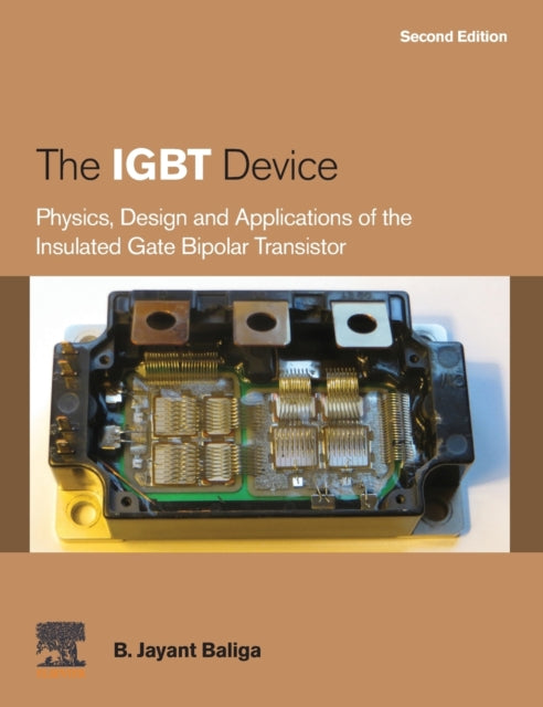 The IGBT Device : Physics, Design and Applications of the Insulated Gate Bipolar Transistor