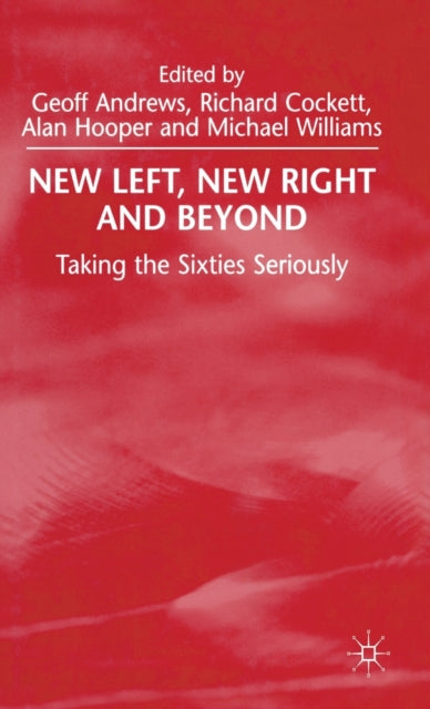 New Left, New Right and Beyond : Taking the Sixties Seriously