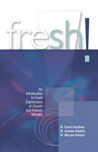 Fresh! : An introduction to Fresh Expressions of Church and Pioneer Ministry