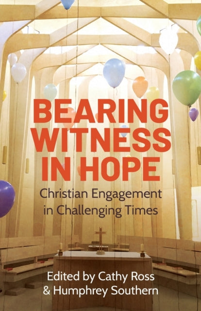 Bearing Witness in Hope : Christian Engagement in Challenging Times