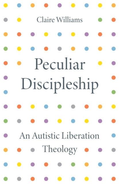 Peculiar Discipleship : An Autistic Liberation Theology