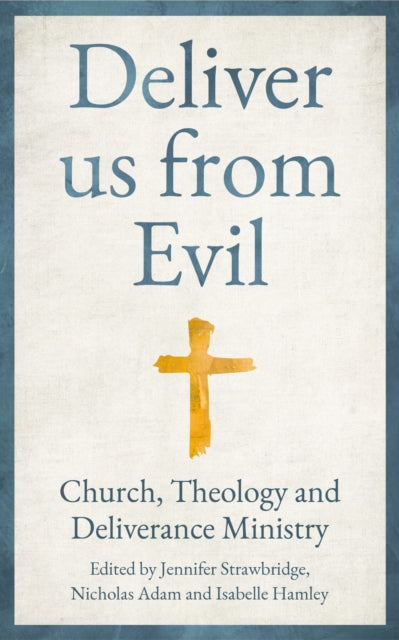 Deliver us from Evil : Church, Theology and Deliverance Ministry